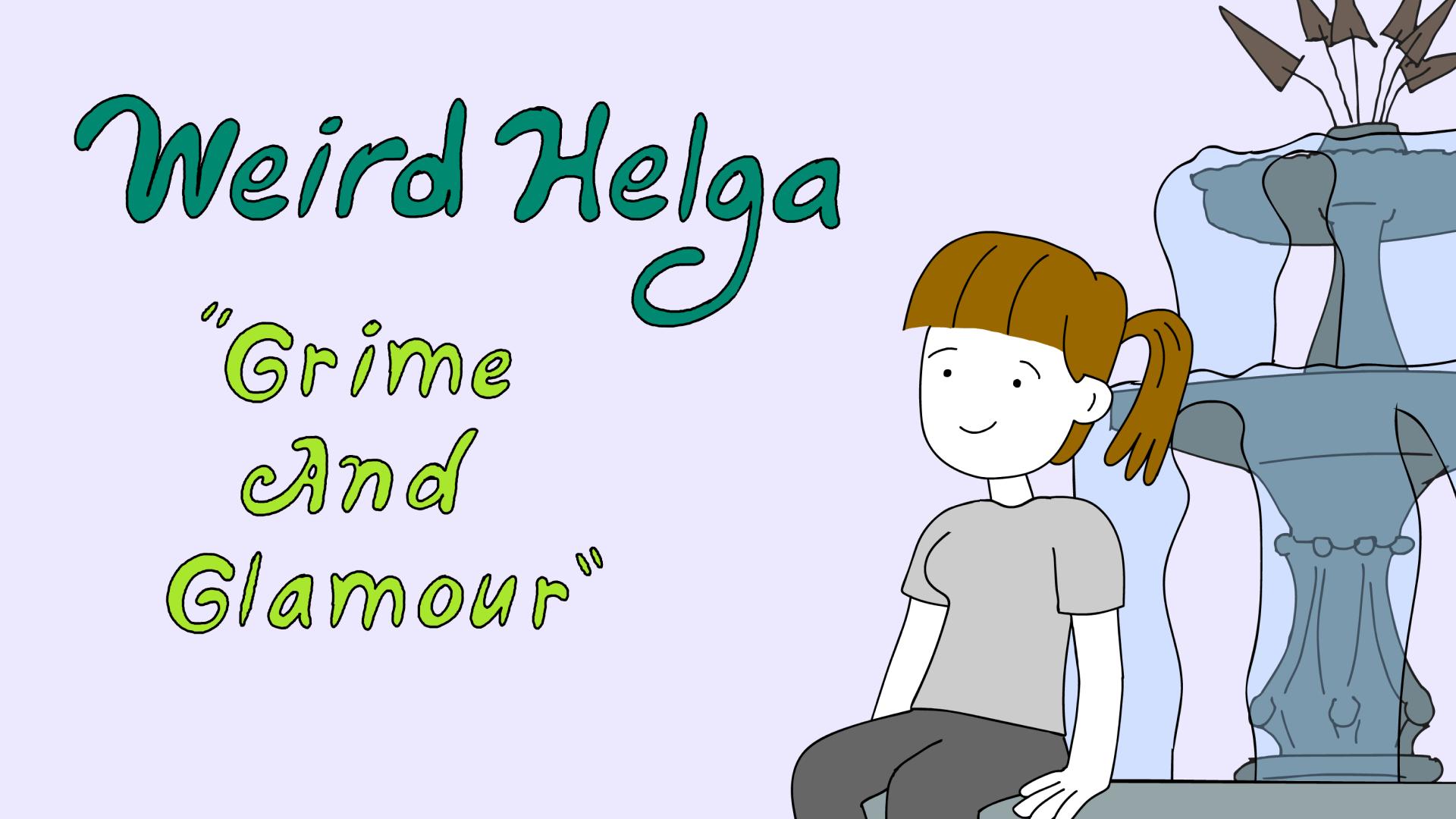 Weird Helga: Grime and Glamour