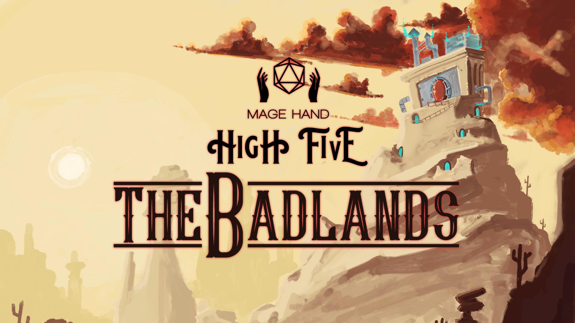 Mage Hand High Five: The Badlands