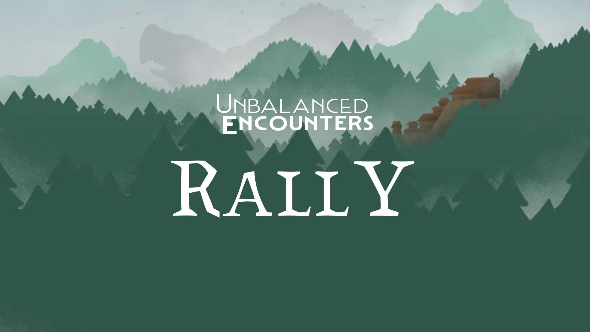 Unbalanced Encounters: Rally