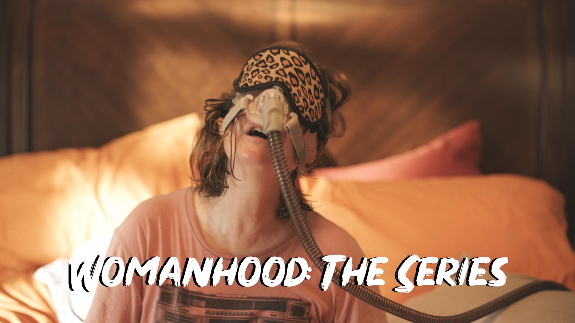 WOMANHOOD: The Series