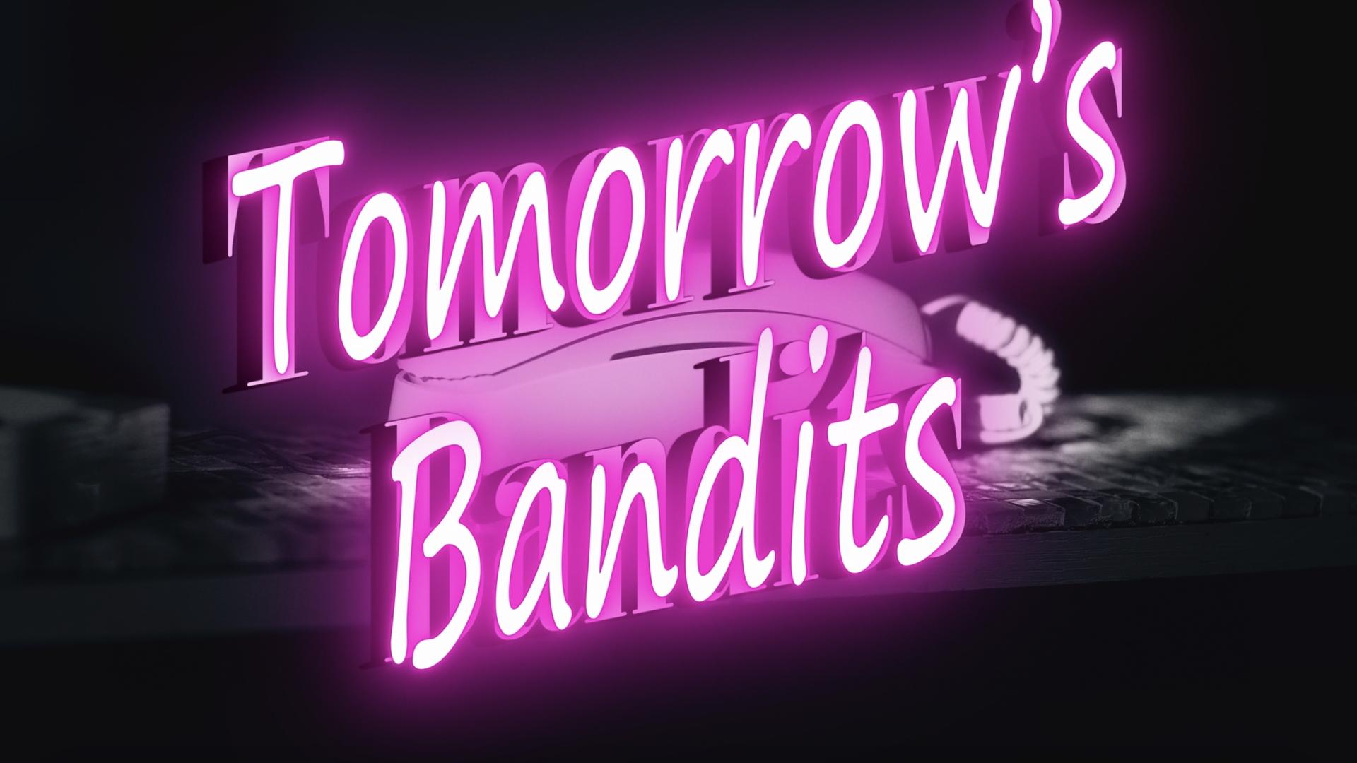 Tomorrow's  Bandits 