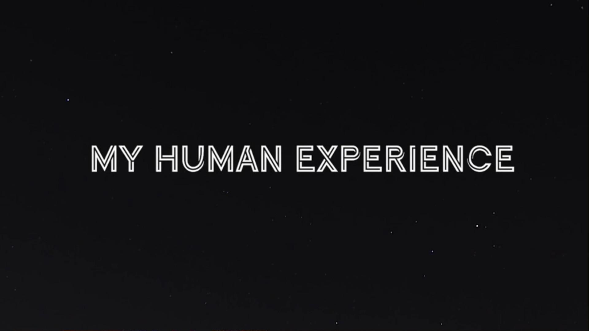 My Human Experience: Episode #1